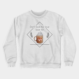 Watercolor Don't Look for Love Look for Coffee Whipped Cream Crewneck Sweatshirt